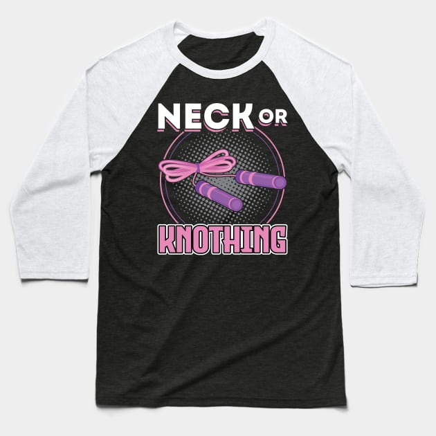 Neck Or Knothing - Jump Rope Baseball T-Shirt by Peco-Designs